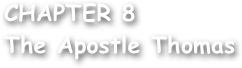 CHAPTER 8
The Apostle Thomas