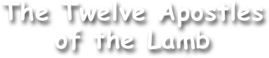 The Twelve Apostles
of the Lamb