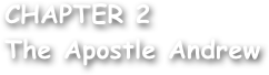 CHAPTER 2
The Apostle Andrew