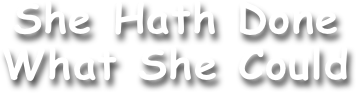 She Hath Done
What She Could