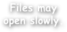 Files may
open slowly.